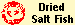Dried
Salt Fish