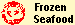 Frozen 
Seafood