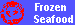 Frozen 
Seafood