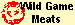 Wild Game
Meats