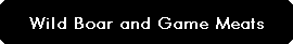 Wild Boar and Game meats